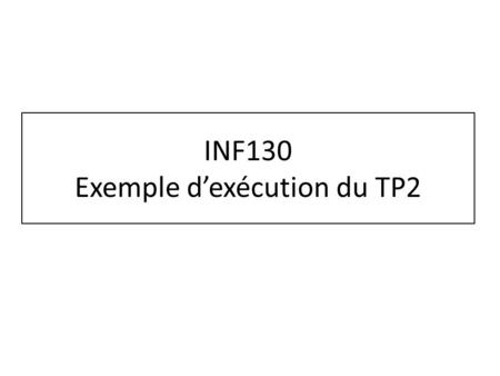 INF130 Exemple d’exécution du TP2