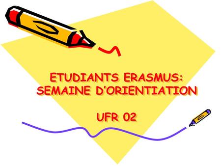 ETUDIANTS ERASMUS: SEMAINE D’ORIENTIATION UFR 02