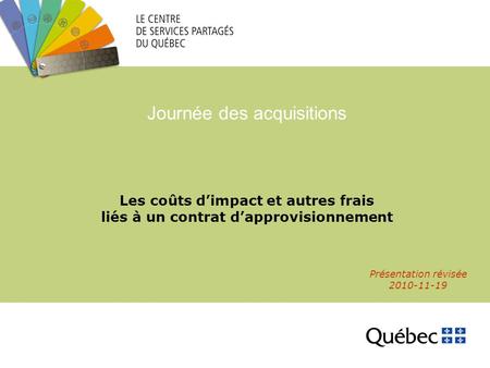 Les coûts dimpact et autres frais liés à un contrat dapprovisionnement Journée des acquisitions Présentation révisée 2010-11-19.