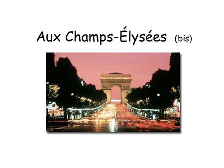 Aux Champs-Élysées (bis ). Au À Sous À Il y a tout ce que vous voulez Aux.