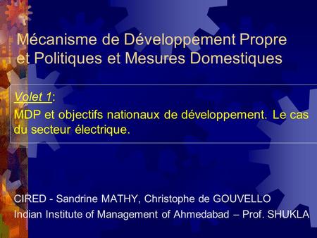 Mécanisme de Développement Propre et Politiques et Mesures Domestiques Volet 1: MDP et objectifs nationaux de développement. Le cas du secteur électrique.