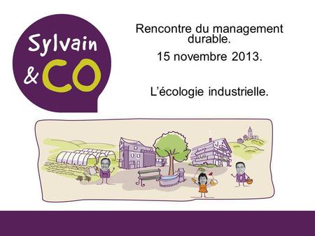 Rencontre du management durable. 15 novembre 2013. Lécologie industrielle.