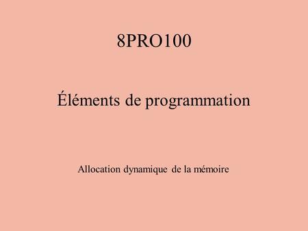 8PRO100 Éléments de programmation Allocation dynamique de la mémoire.