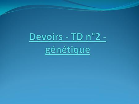 Devoirs - TD n°2 - génétique