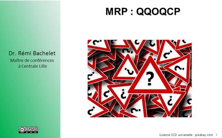 MRP : QQOQCP Tendance à sauter Jump aux conclusions ? conclusions hâtives ? Pour se prémunir de ces risques, se guider dans son questionnement par l'emploi.