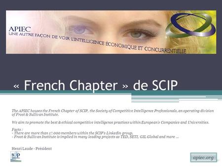 Apiec.org « French Chapter » de SCIP The APIEC houses the French Chapter of SCIP, the Society of Competitive Intelligence Professionals, an operating division.