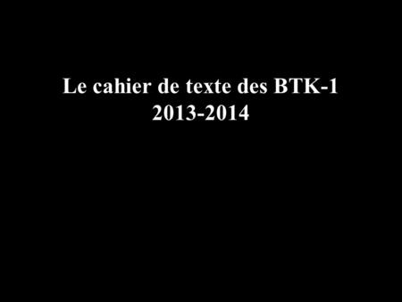 Le cahier de texte des BTK-1