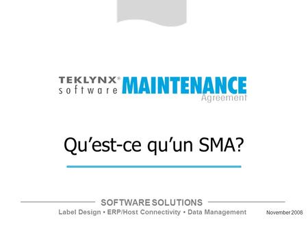 November 2008 SOFTWARE SOLUTIONS Label Design ERP/Host Connectivity Data Management Quest-ce quun SMA?