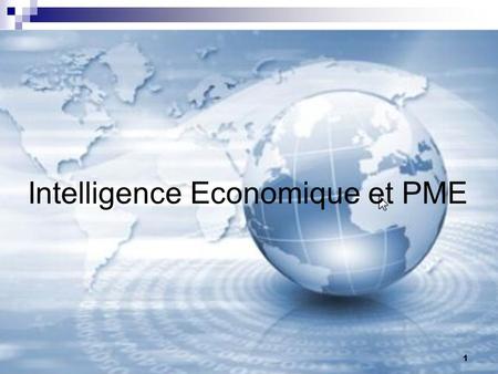 Intelligence Economique et PME 1. Cest en raison de plusieurs évolutions majeures du contexte économique que le concept dintelligence économique a émergé