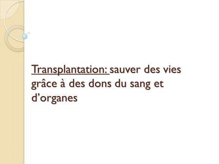 Transplantation: sauver des vies grâce à des dons du sang et d’organes