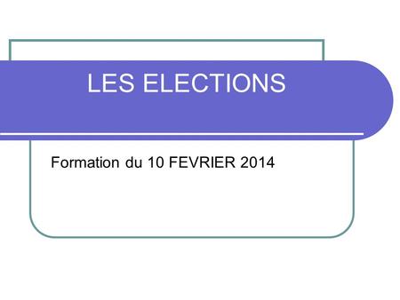 LES ELECTIONS Formation du 10 FEVRIER 2014. LES ELECTIONS – 1ère partie Les conditions dinscription sur la liste électorale.