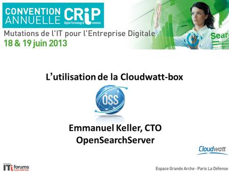 Lutilisation de la Cloudwatt-box Emmanuel Keller, CTO OpenSearchServer.
