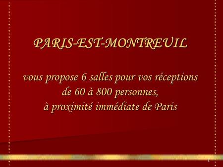 1 PARIS-EST-MONTREUIL vous propose 6 salles pour vos réceptions de 60 à 800 personnes, à proximité immédiate de Paris.