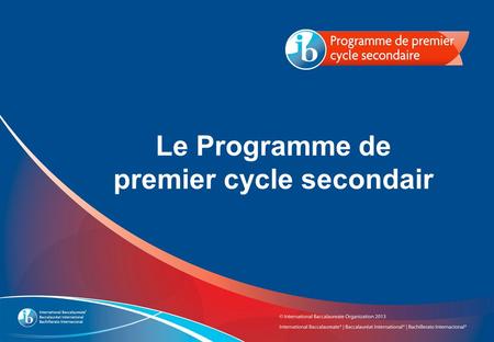 Le Programme de premier cycle secondair. Les choses à savoir sur lIB et le Programme de premier cycle secondair.