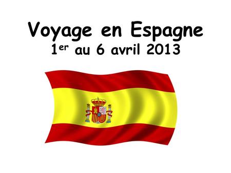 Voyage en Espagne 1er au 6 avril 2013