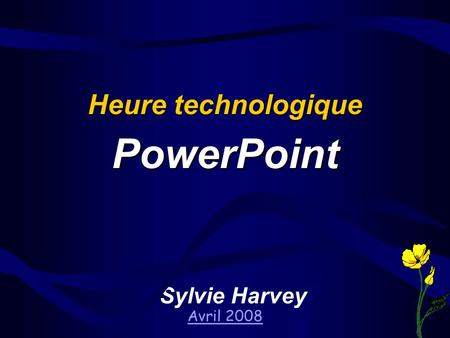 Sylvie Harvey Avril 2008 Heure technologique PowerPoint.