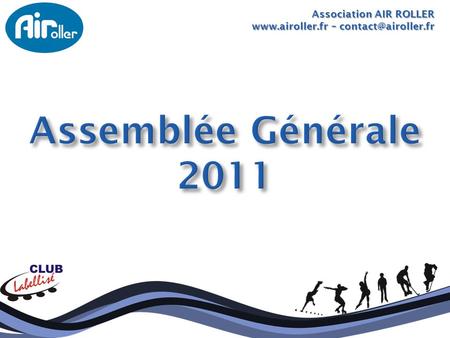 Assemblée Générale 2011 Association AIR ROLLER