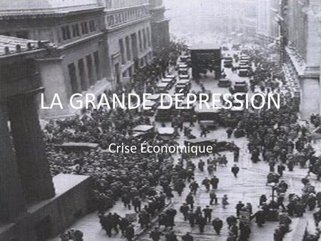 LA GRANDE DÉPRESSION Crise Économique.