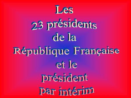 Les 23 présidents de la République Française et le président