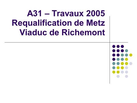 A31 – Travaux 2005 Requalification de Metz Viaduc de Richemont