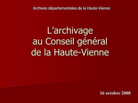 L’archivage au Conseil général de la Haute-Vienne