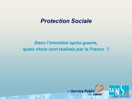 Protection Sociale Dans l’immédiat après-guerre, quels choix sont réalisés par la France ?