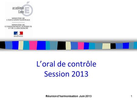 Réunion dharmonisation Juin 20131 Loral de contrôle Session 2013.