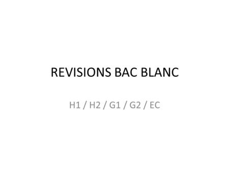 REVISIONS BAC BLANC H1 / H2 / G1 / G2 / EC
