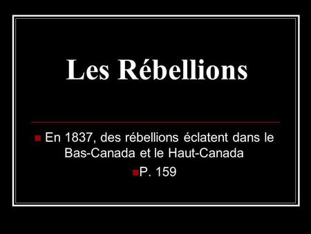 En 1837, des rébellions éclatent dans le Bas-Canada et le Haut-Canada