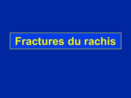 Fractures du rachis.