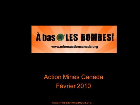 Action Mines Canada Février 2010 www.minesactioncanada.org.