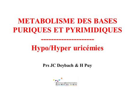 METABOLISME DES BASES PURIQUES ET PYRIMIDIQUES Hypo/Hyper uricémies