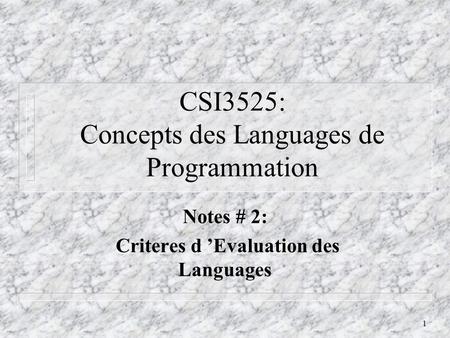 1 CSI3525: Concepts des Languages de Programmation Notes # 2: Criteres d Evaluation des Languages.