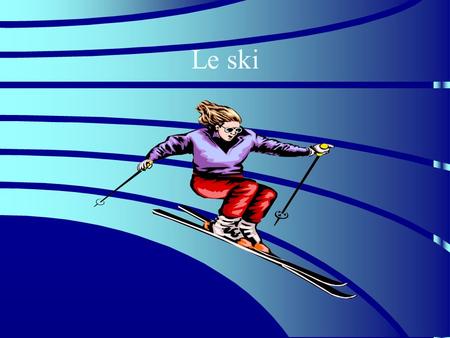 Le ski. Les faits Il y a 3 principaux types de ski Le télémark, le ski de fond et le ski de descent.