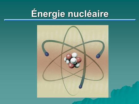 Énergie nucléaire.