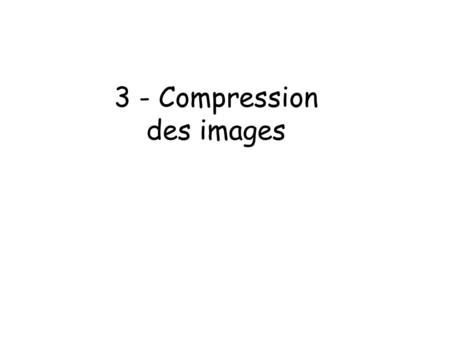 3 - Compression des images.