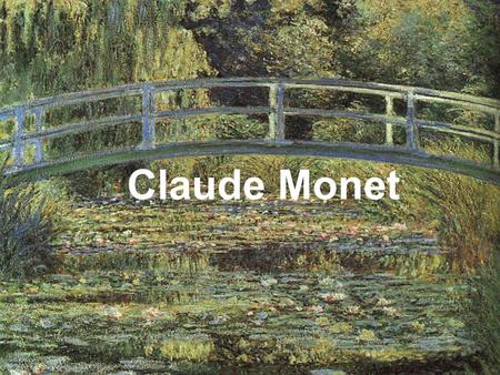 Claude Monet Claude Monet.
