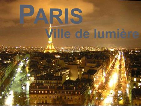 Paris Ville de lumière.