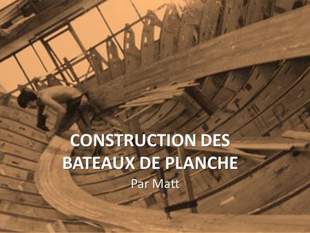 CONSTRUCTION DES BATEAUX DE PLANCHE