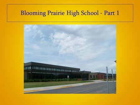 Blooming Prairie High School - Part 1. Blooming Prairie est une petite ville de 1900 habitants dans le sud du Minnesota. Le secrétariat est un « open.