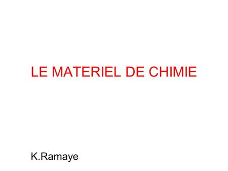 LE MATERIEL DE CHIMIE K.Ramaye.