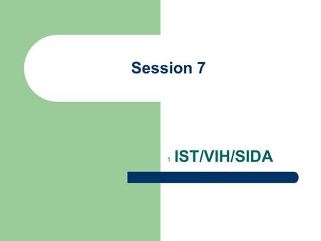 Session 7 1 IST/VIH/SIDA.