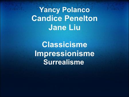 Yancy Polanco Candice Penelton Jane Liu Classicisme Impressionisme Surrealisme.