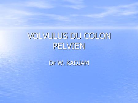 VOLVULUS DU COLON PELVIEN