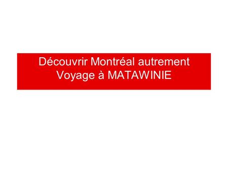 Découvrir Montréal autrement Voyage à MATAWINIE
