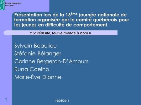 19/05/2014 1 Présentation lors de la 16 ème journée nationale de formation organisée par le comité québécois pour les jeunes en difficulté de comportement.