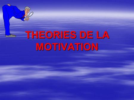 THEORIES DE LA MOTIVATION
