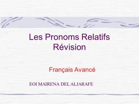 Les Pronoms Relatifs Révision Français Avancé EOI MAIRENA DEL ALJARAFE.