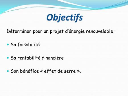Objectifs Déterminer pour un projet d’énergie renouvelable :