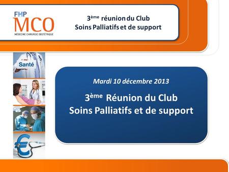CONFERENCE DE PRESSE 26 janvier 2012 ________________________ _ Mardi 10 décembre 2013 3 ème Réunion du Club Soins Palliatifs et de support 3 ème réunion.